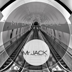 Radiolevel - My Baby Is Gone [Mr. Jack Recordings]
