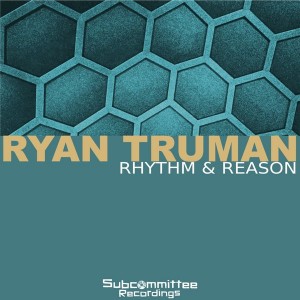 Ryan Truman - Rhythm & Reason [Subcommittee Recordings]