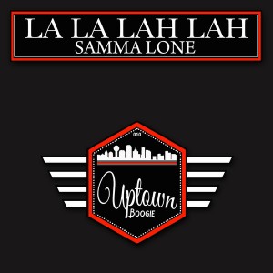 Samma Lone - La La Lah Lah [Uptown Boogie]