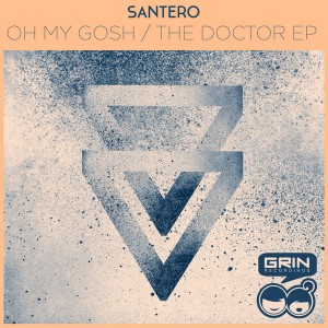 Santero - Oh My Gosh__The Doctor EP [Grin Recordings]