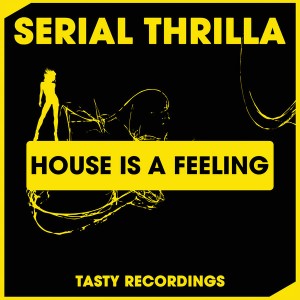 Serial Thrilla - House Is A Feeling [Tasty Recordings Digital]