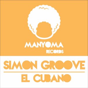 Simon Groove - El Cubano [Manyoma Records]