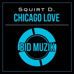 Squirt D - Chicago Love [Bid Muzik]