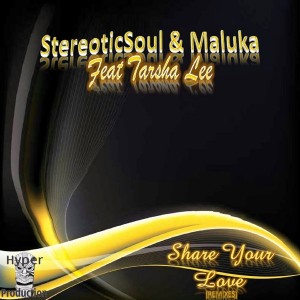 StereoticSoul & MalukaDJ Feat. Tarsha Lee - Share Your Love (Remixes) [Hyper Production (SA)]