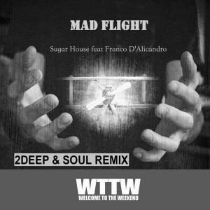 Sugar House feat. Franco D'Alicandro - Mad Flight (2Deep&Soul Remix) [Welcome To The Weekend]