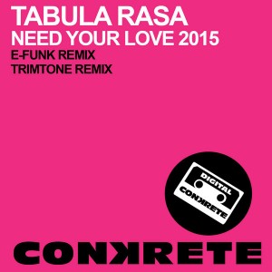 Tabula Rasa - Need Your Love 2015 [Conkrete Digital Music]