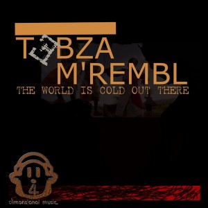 Tebza M'rembl - The World Is Cold out There [4Dimentionalmusic]
