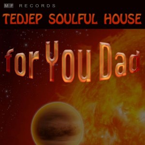 Tedjep Soulful House - For You Dad [M F Records]