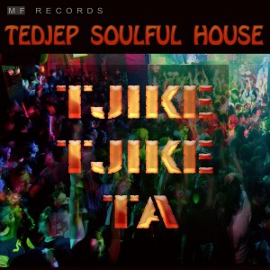 Tedjep Soulful House - Tjike Tjike Ta [M F Records]