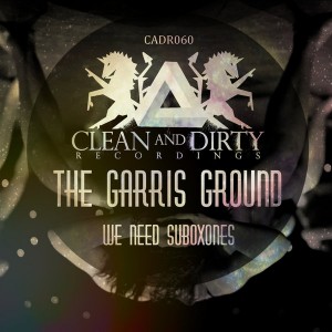 The Garris Ground - We Need Subonoxes [Clean and Dirty Recordings]