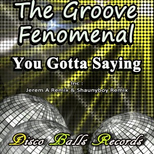 The Groove Fenomenal - You Gotta Saying [Disco Balls Records]