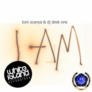 Toni Ocanya & DJ Desk One - I Am [White Island Recordings]
