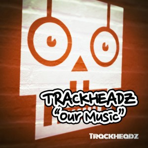Trackheadz - Our Music [Trackheadz]