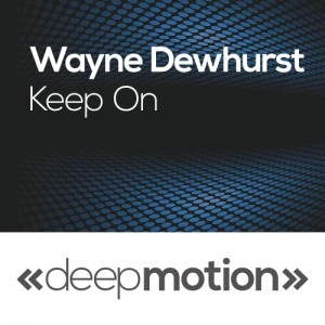 Wayne Dewhurst - Keep On [deep motion]