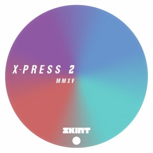X-Press 2 - MMXV [Skint Records]