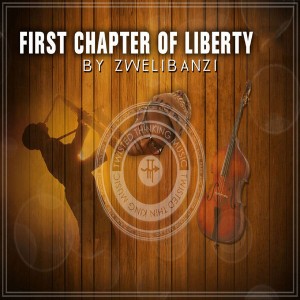 Zwelibanzi - First Chapter Of Liberty [Twisted Thinking Music]