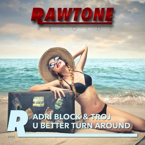 Adri Block & Troj - You Better Turn Around [Rawtone Recordings]