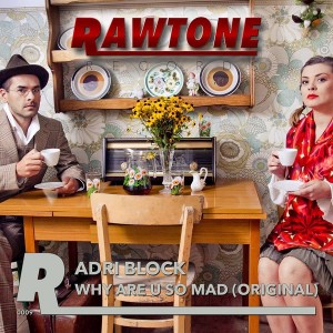 Adri Block - Why Are You So Mad [Rawtone Recordings]