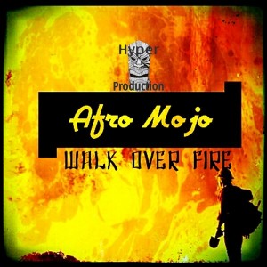 AfrO MojO - Walk Over Fire EP [Hyper Production (SA)]