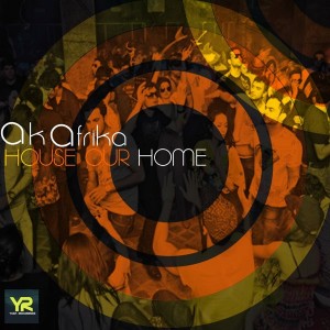 Ak Afrika - House Is Our Home [Yuba Recordings]