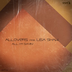 Allovers feat. Lisa Shaw - All I'm Sayin' [Gotta Keep Faith]