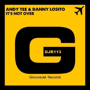 Andy Tee & Danny Losito - It's Not Over [GrooveJet Records]