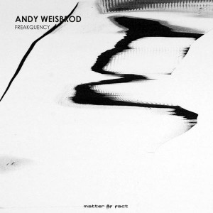 Andy Weisbrod - Freakquency [Matter Of Fact]
