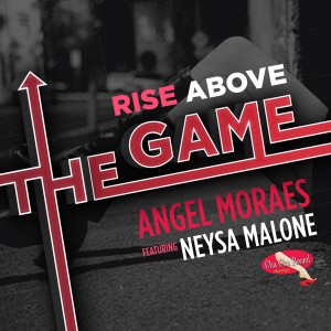 Angel Moraes Feat. Neysa Malone - Rise Above the Game [Cha Cha Boom! Recordings]