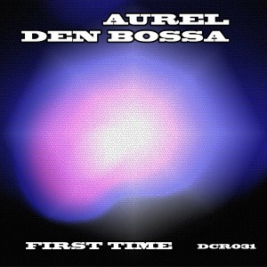 Aurel den Bossa - First Time [Dirty Cat Records]