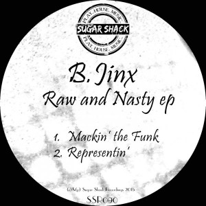B.JINX - Raw & Nasty EP [Sugar Shack Recordings]