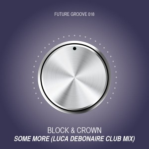Block & Crown - Some More (Luca Debonaire Club Mix) [Future Groove]