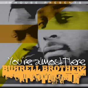 Burrell Brothers, Rhano Burrell - You're Almost There [Inhouse]