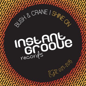 Bush & Crane - Shine On [Instant Groove Records]