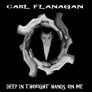 Carl Flanagan - Deep In Thought Hands On Me [House Arrest]
