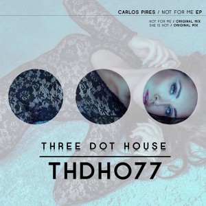 Carlos Pires - Not For Me EP [Three Dot House]