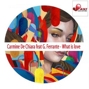 Carmine De Chiara feat. G. Ferrante - What Is Love [Beat Art Records]