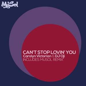 Carolyn Victorian & DJ Oji - Can't Stop Lovin' You [Musol Recordings]