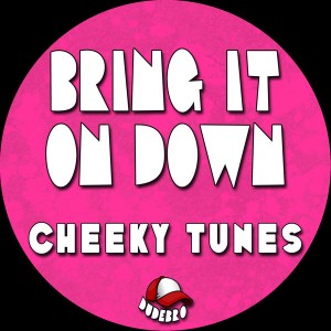 Cheeky Tunes - Bring It On Down [Dudebro]