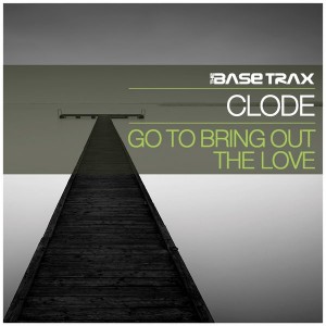 Clode - Go to Bring Out the Love [THE BASE TRAX]