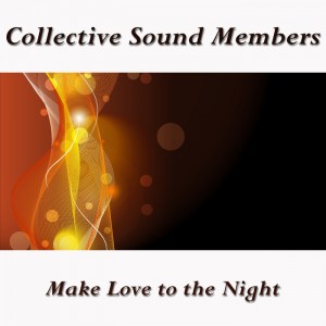 Collective Sound Members - Make Love to the Night [Latenight]