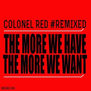 Colonel Red - The More We Have [Broadcite Productions]