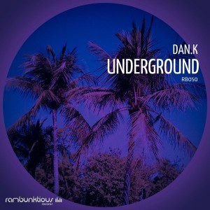 DAN.K - Underground EP [RaMBunktious (Miami)]
