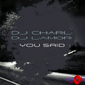 DJ Charl, DJ Lamor - You Said [Lamor Music]