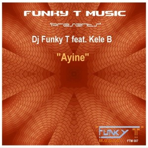 DJ Funky T feat. Kele B - Ayine [Funky T Music]