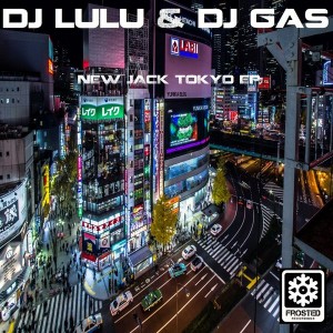 DJ LuLu & DJ Gas - New Jack Tokyo EP [Frosted Recordings]