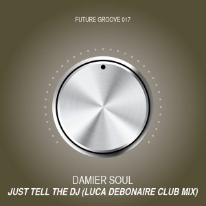 Damier Soul - Just Tell The DJ [Future Groove]