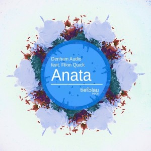 Denham Audio feat.  Ffion Quick - Anata [Tiefblau Records]