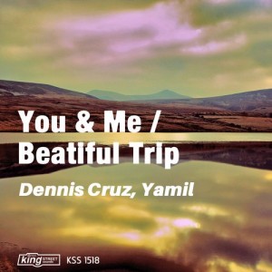 Dennis Cruz, Yamil - You & Me  Beautiful Trip [King Street Sounds]