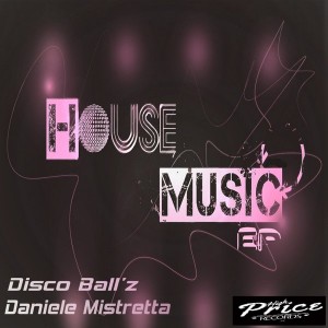 Disco Ball'z & Daniele Mistretta - House Music EP [High Price Records]