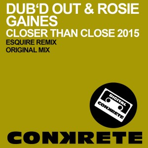 Dub'd Out & Rosie Gaines - Closer Than Close 2015 [Conkrete Digital Music]
